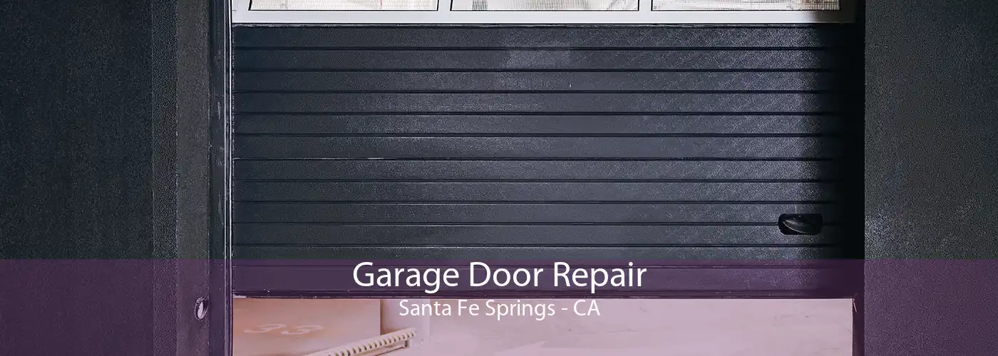 Garage Door Repair Santa Fe Springs - CA